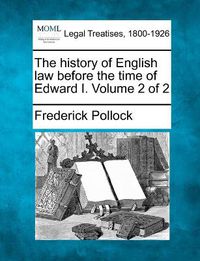 Cover image for The history of English law before the time of Edward I. Volume 2 of 2