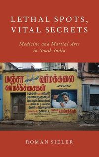 Cover image for Lethal Spots, Vital Secrets: Medicine and Martial Arts in South India
