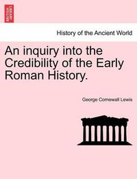 Cover image for An Inquiry Into the Credibility of the Early Roman History.