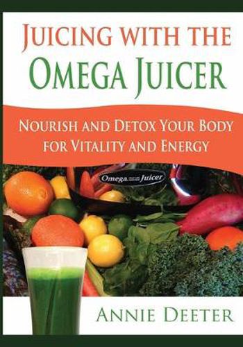 Cover image for Juicing with the Omega Juicer: Nourish and Detox Your Body for Vitality and Energy