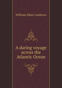 Cover image for A daring voyage across the Atlantic Ocean