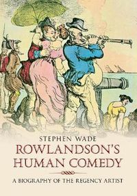 Cover image for Rowlandson's Human Comedy: A Biography of the Regency Artist