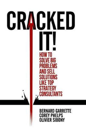 Cover image for Cracked it!: How to solve big problems and sell solutions like top strategy consultants