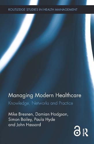 Cover image for Managing Modern Healthcare: Knowledge, Networks and Practice