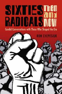 Cover image for Sixties Radicals, Then and Now: Candid Conversations with Those Who Shaped the Era