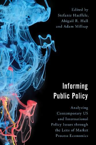 Cover image for Informing Public Policy: Analyzing Contemporary US and International Policy Issues through the Lens of Market Process Economics