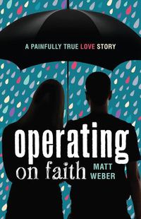 Cover image for Operating on Faith: A Painfully True Love Story