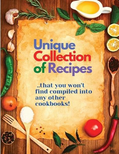 Cover image for Unique Collection of Recipes That You Won't Find Compiled Into any Other Cookbooks