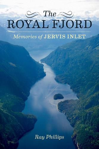 Cover image for The Royal Fjord: Memories of Jervis Inlet