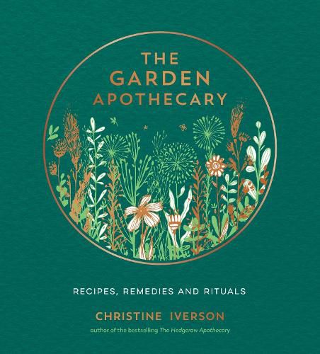 The Garden Apothecary: Recipes, Remedies and Rituals