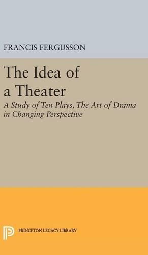 The Idea of a Theater: A Study of Ten Plays, The Art of Drama in Changing Perspective