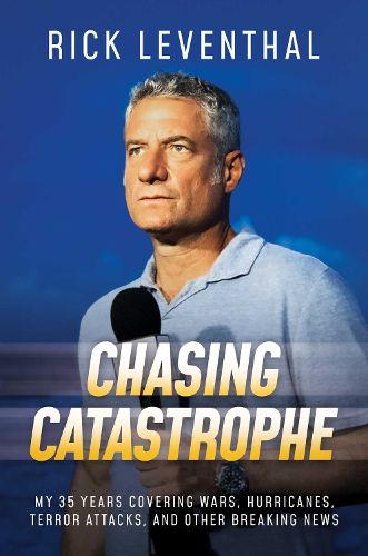 Cover image for Chasing Catastrophe: My 35 Years Covering Wars, Hurricanes, Terror Attacks, and Other Breaking News