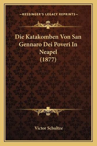 Cover image for Die Katakomben Von San Gennaro Dei Poveri in Neapel (1877)
