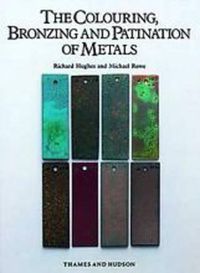 Cover image for The Colouring, Bronzing and Patination of Metals: A Manual for Fine Metalworkers, Sculptors and Designers