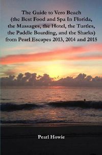Cover image for The Guide to Vero Beach (the Best Food and Spa In Florida, the Massages, the Hotel, the Turtles, the Paddle Boarding, and the Sharks) from Pearl Escapes 2013, 2014 and 2015