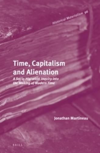 Cover image for Time, Capitalism and Alienation: A Socio-Historical Inquiry into the Making of Modern Time