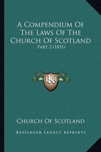 A Compendium of the Laws of the Church of Scotland: Part 2 (1831)