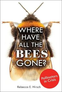 Cover image for Where Have All the Bees Gone?: Pollinators in Crisis
