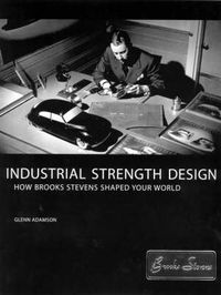 Cover image for Industrial Strength Design: How Brooks Stevens Shaped Your World
