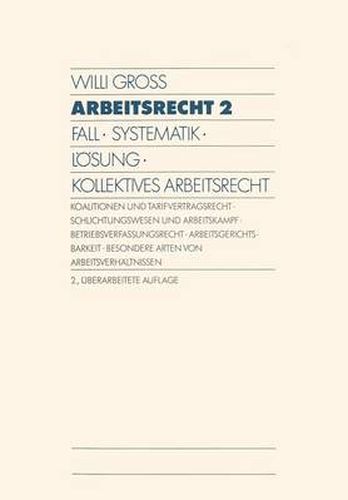 Arbeitsrecht 2: Fall - Systematik - Loesung - Kollektives Arbeitsrecht