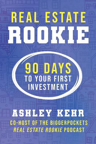 Cover image for Real Estate Rookie: 90 Days to Your First Investment