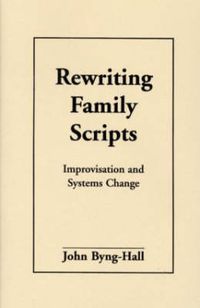 Cover image for Rewriting Family Scripts: Improvisation and Systems Change