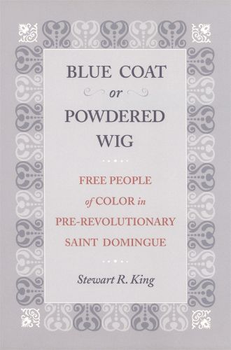 Cover image for Blue Coat or Powdered Wig: Free People of Color in Pre-Revolutionary Saint Domingue