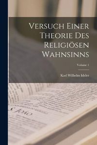 Cover image for Versuch Einer Theorie Des Religioesen Wahnsinns; Volume 1