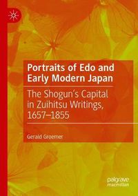 Cover image for Portraits of Edo and Early Modern Japan: The Shogun's Capital in Zuihitsu Writings, 1657-1855