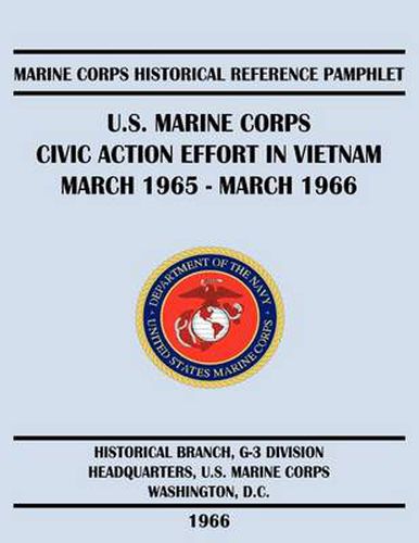 Cover image for U.S. Marine Corps Civic Action Effort in Vietnam March 1965 - March 1966