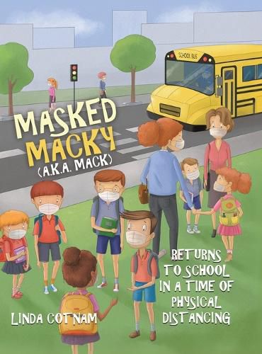 Cover image for Masked Macky (a.k.a. Mack) Returns to School in a Time of Physical Distancing