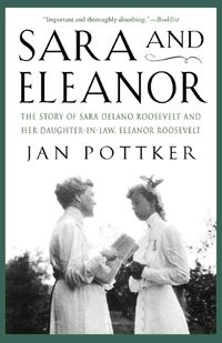 Cover image for Sara and Eleanor: The Story of Sara Delano Roosevelt and Her Daughter-In-Law, Eleanor Roosevelt