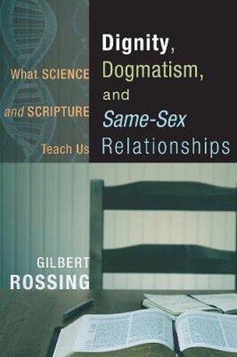 Cover image for Dignity, Dogmatism, and Same-Sex Relationships: What Science and Scripture Teach Us