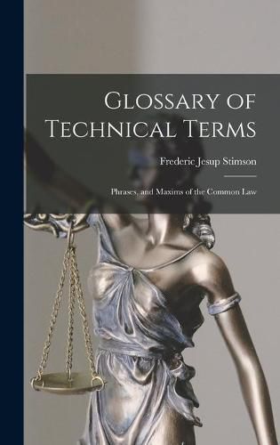 Cover image for Glossary of Technical Terms: Phrases, and Maxims of the Common Law
