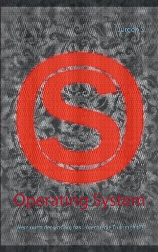 Cover image for Operating System: Wem nutzt der Unsinn, das Unrecht, die Dummheit