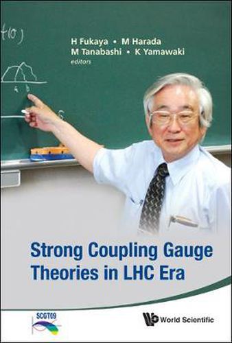 Strong Coupling Gauge Theories In Lhc Era - Proceedings Of The Workshop In Honor Of Toshihide Maskawa's 70th Birthday And 35th Anniversary Of Dynamical Symmetry Breaking In Scgt