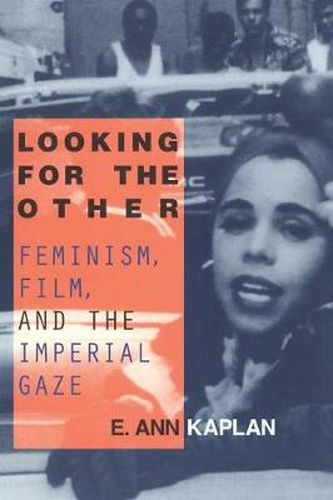 Cover image for Looking for the Other: Feminism, Film and the Imperial Gaze