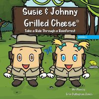 Cover image for Susie & Johnny Grilled Cheese Take a Ride Through a Rainforest