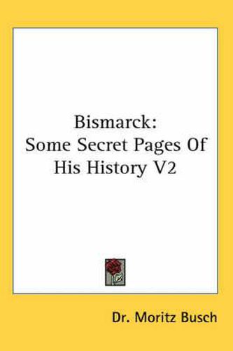 Bismarck: Some Secret Pages of His History V2