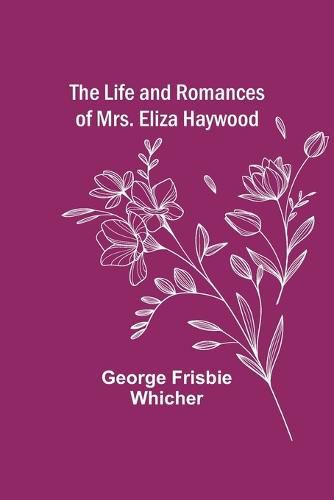 Cover image for The Life and Romances of Mrs. Eliza Haywood