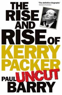 Cover image for Rise & Rise Of Kerry Packer 'uncut