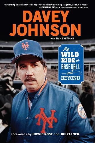 Cover image for Davey Johnson: My Wild Ride in Baseball and Beyond