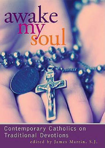Cover image for Awake My Soul: Contemporarary Catholics on Traditional Devotions