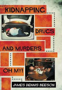 Cover image for Kidnapping, Drugs, and Murders, Oh My!