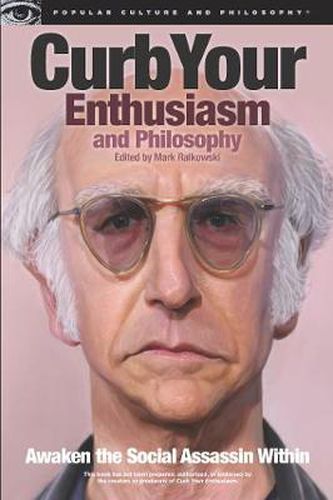 Cover image for Curb Your Enthusiasm and Philosophy: Awaken the Social Assassin Within