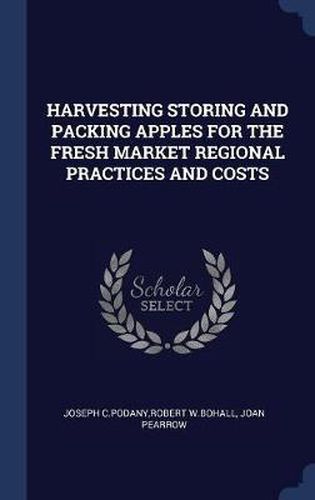 Cover image for Harvesting Storing and Packing Apples for the Fresh Market Regional Practices and Costs
