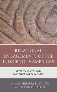 Cover image for Relational Engagements of the Indigenous Americas: Alterity, Ontology, and Shifting Paradigms