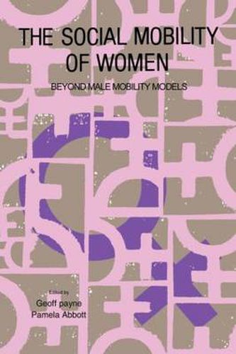 Cover image for The Social Mobility Of Women: Beyond Male Mobility Models