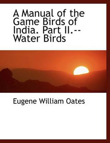 Cover image for A Manual of the Game Birds of India. Part II.--Water Birds