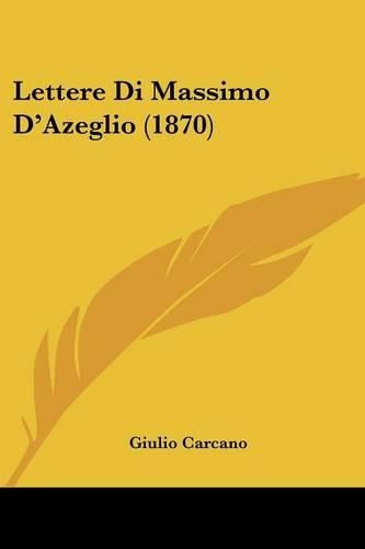 Cover image for Lettere Di Massimo D'Azeglio (1870)